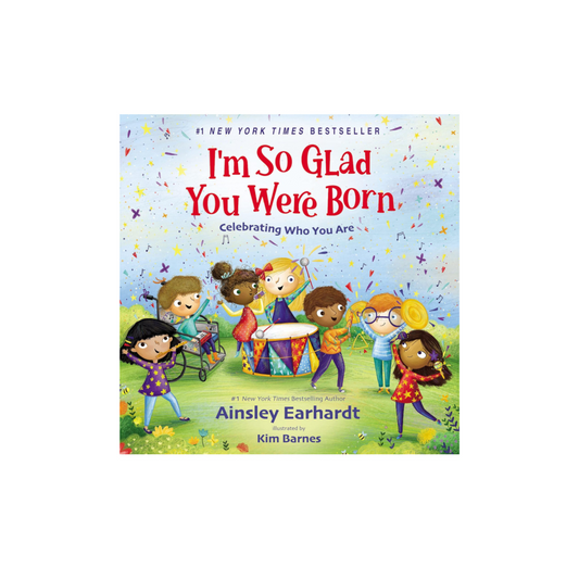 I'm So Glad You Were Born: Celebrating Who You Are