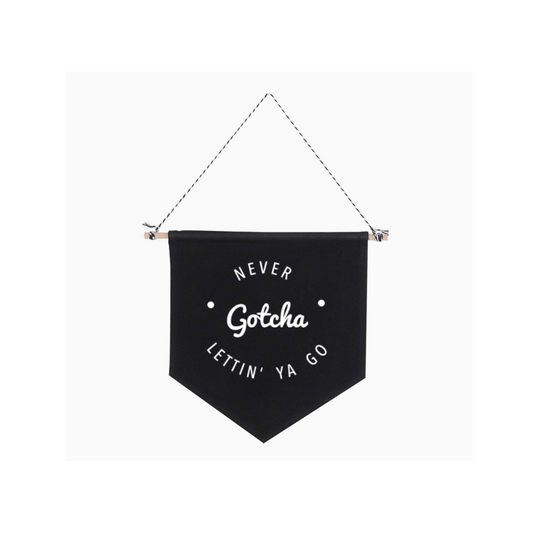 "Gotcha - Never Lettin' Ya Go" Hanging Sign