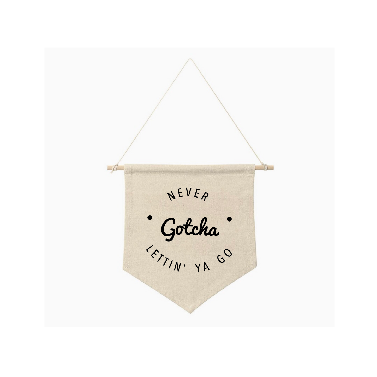 "Gotcha - Never Lettin' Ya Go" Hanging Sign