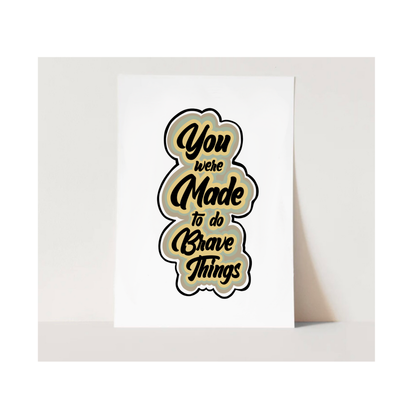 "You Were Made to do Brave Things" Art Print