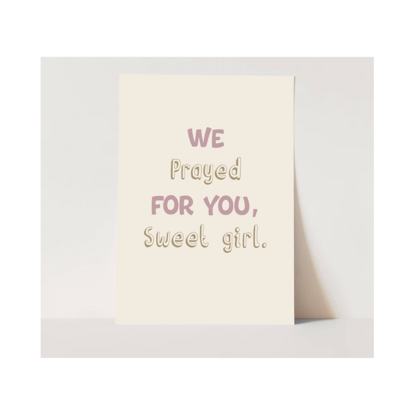 "We Prayed for You, Sweet Girl" Art Print