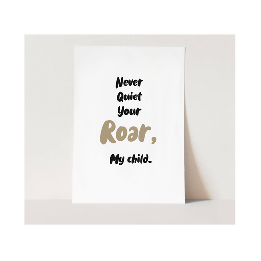 "Never Quiet Your Roar" Art Print