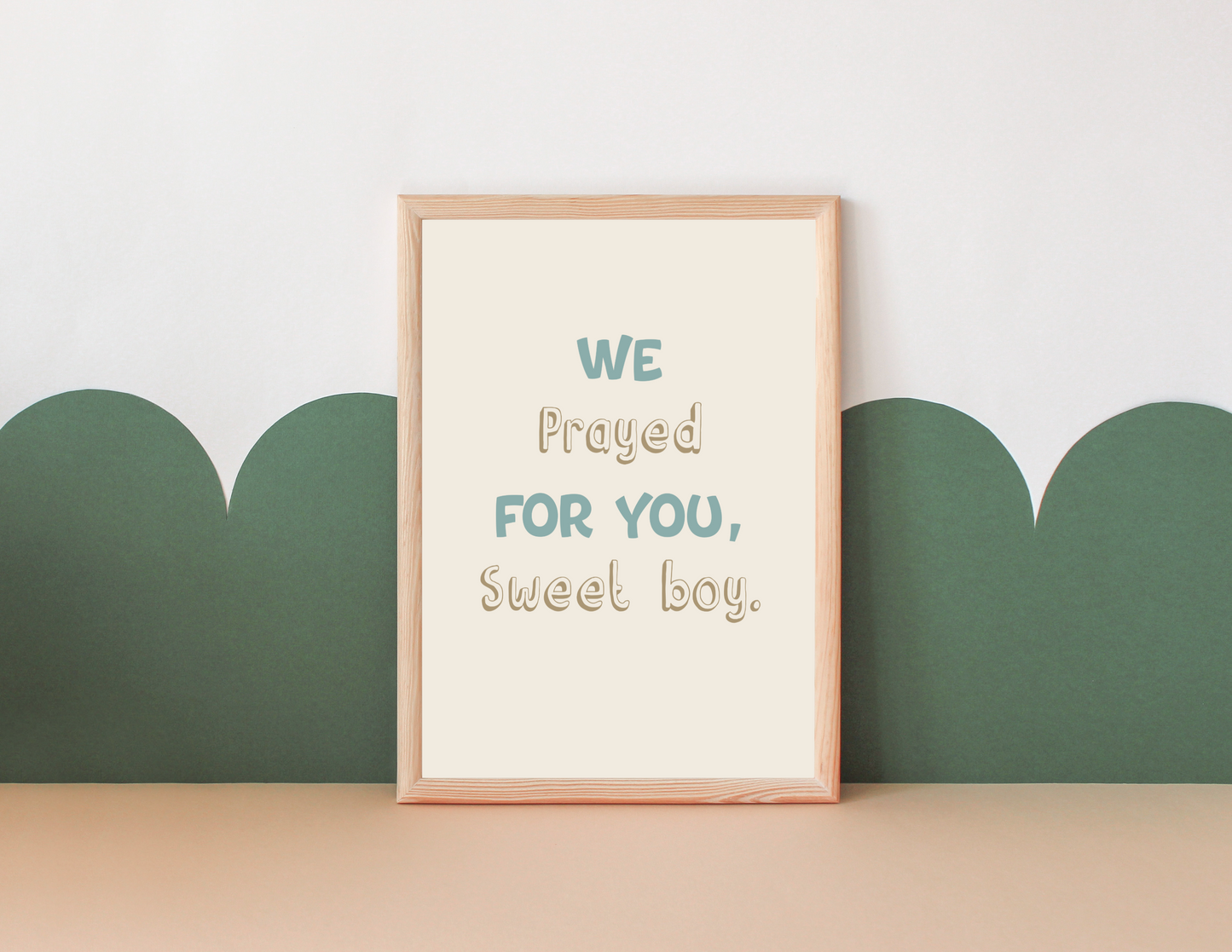 "We Prayed for You, Sweet Boy" Art Print