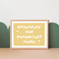 "Beautifully and Wonderfully Made" Art Print