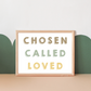 "Chosen, Called, Loved" Art Print